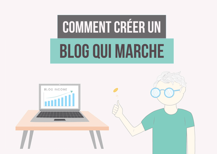 Comment créer un blog qui marche ?